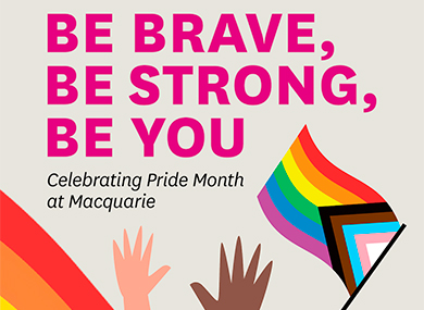 Be brave, be strong, be you. Celebrating Pride Month at Macquarie.