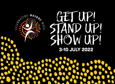 Aboriginal dot art positioned next to text that reads "Celebrating Naidoc Week. Get up! Stand up! Show up! 3-10 July 2022" over a black background with a yellow wave dot pattern beneath.